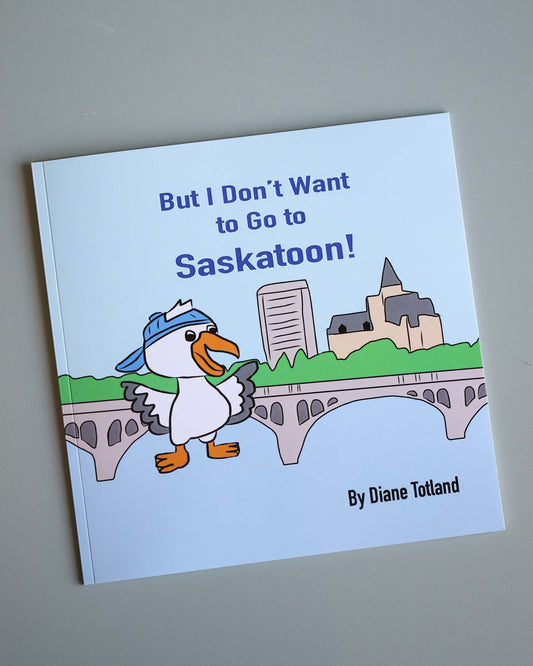 But I Don't Want to Go to Saskatoon! Book